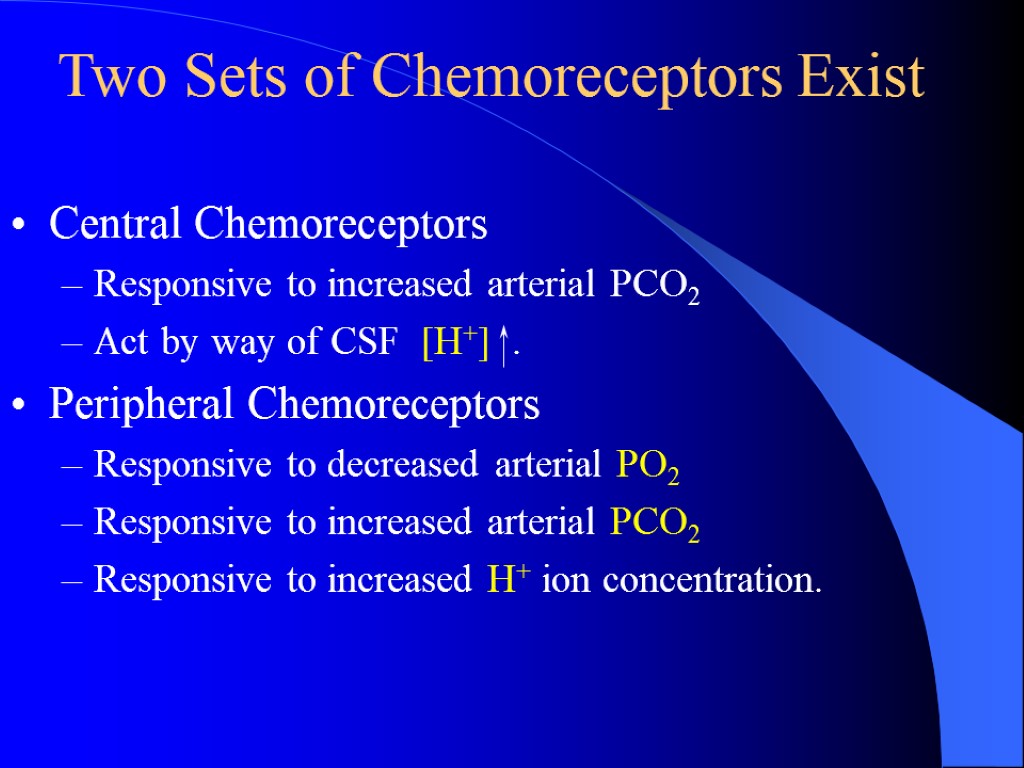 Two Sets of Chemoreceptors Exist Central Chemoreceptors Responsive to increased arterial PCO2 Act by